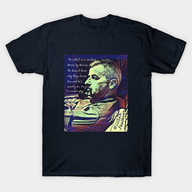 William Faulkner portrait and  quote: An artist is a creature driven by demons. T-Shirt by artbleed